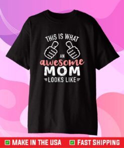 This is what an awesome mom looks like mother's day Us 2021 T-Shirt