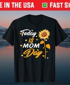 Today is Mom Day First Mother's Day Birthday Gift for Her Classic T-Shirt