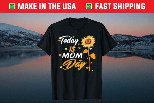 Today is Mom Day First Mother's Day Birthday Gift for Her Classic T-Shirt