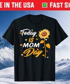 Today is Mom Day First Mother's Day Birthday Gift for Her Classic T-Shirt