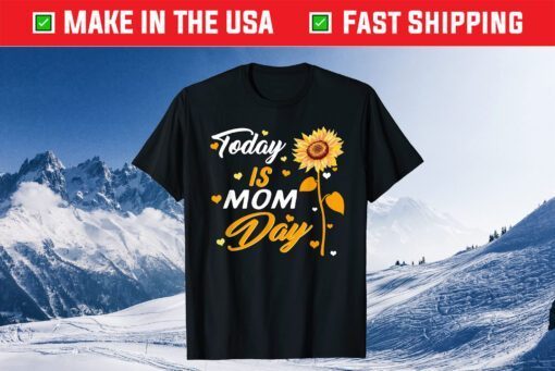 Today is Mom Day First Mother's Day Birthday Gift for Her Classic T-Shirt