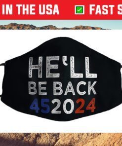 Trump 2024 He'll Be Back 452024 President Trump Re-Election Us 2021 Face Mask