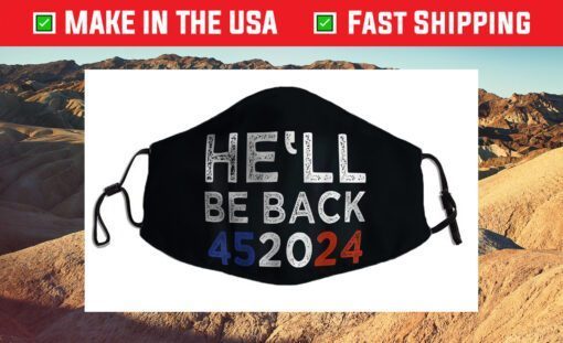 Trump 2024 He'll Be Back 452024 President Trump Re-Election Us 2021 Face Mask