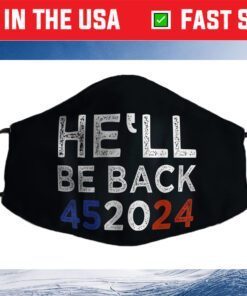 Trump 2024 He'll Be Back 452024 President Trump Re-Election Us 2021 Face Mask