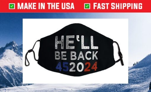 Trump 2024 He'll Be Back 452024 President Trump Re-Election Us 2021 Face Mask