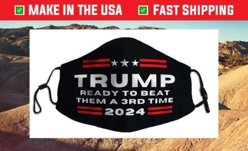 Trump 2024, He'll Be Back, Ready to Beat them a 3rd Time Cloth Face Mask