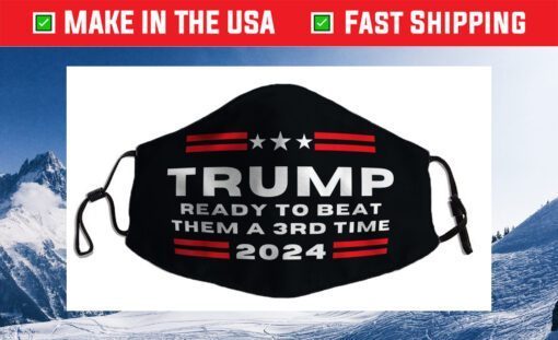 Trump 2024, He'll Be Back, Ready to Beat them a 3rd Time Cloth Face Mask