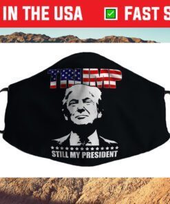 Trump Still My President Trump Cloth Face Mask