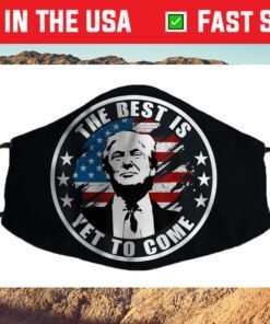 Trump The Best Is Yet To Come, Miss Me Yet, Still President Cloth Face Mask