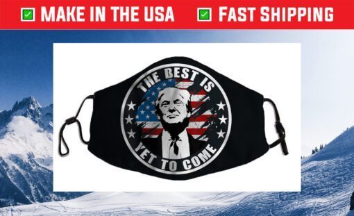 Trump The Best Is Yet To Come, Miss Me Yet, Still President Cloth Face Mask