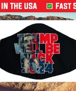 Trump Will Be Back 2024 47 For President Conservative Us 2021 Face Mask