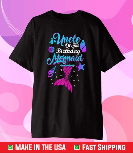 Uncle Of The Birthday Mermaid Birthday Party Mermaid Uncle Cloth T-Shirt