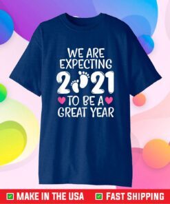 We Are Expecting 2021 To Be A Great Year Pregnancy Mom Dad Classic T-Shirt