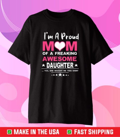 Womens I'm A Proud Mom Of A Freaking Awesome Daughter Classic T-Shirt
