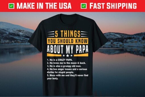 5 Things You Should Know About My Papa Father's Day Classic T-Shirt