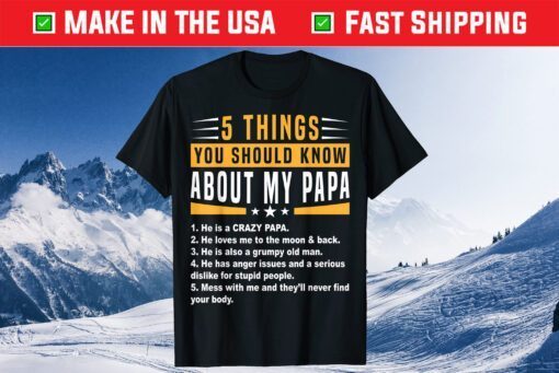 5 Things You Should Know About My Papa Father's Day Classic T-Shirt