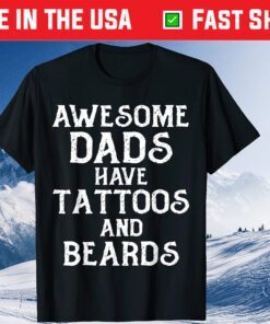 AWESOME DADS HAVE TATTOOS AND BEARDS Father's Day Us 2021 T Shirts