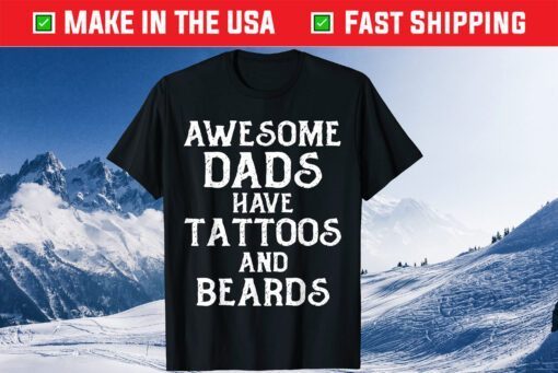 AWESOME DADS HAVE TATTOOS AND BEARDS Father's Day Us 2021 T Shirts