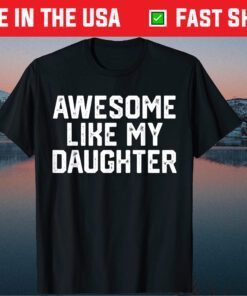 AWESOME LIKE MY DAUGHTER Father's Day Dad Classic T-Shirt