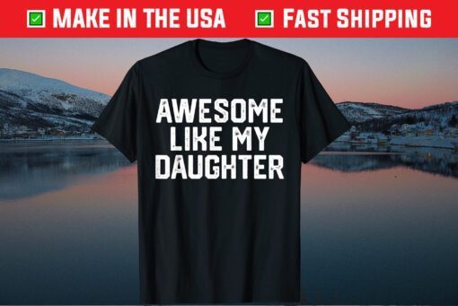 AWESOME LIKE MY DAUGHTER Father's Day Dad Classic T-Shirt