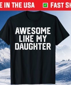 AWESOME LIKE MY DAUGHTER Father's Day Dad Classic T-Shirt