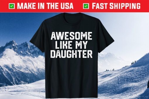 AWESOME LIKE MY DAUGHTER Father's Day Dad Classic T-Shirt