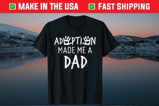 Adoption Made Me A Dad Adoption Day Classic T-Shirt