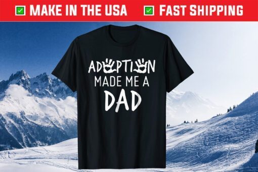 Adoption Made Me A Dad Adoption Day Classic T-Shirt
