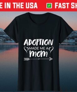 Adoption Made Me A Mom Classic T-Shirt