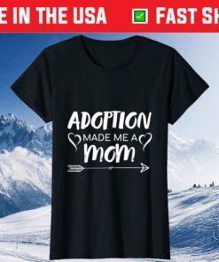 Adoption Made Me A Mom Classic T-Shirt