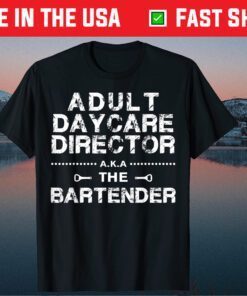 Adult Daycare Director a.k.a. The Bartender Classic T-Shirt