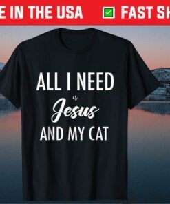 All I Need is Jesus Cat Lovers & Jesus Christian Classic T-Shirt