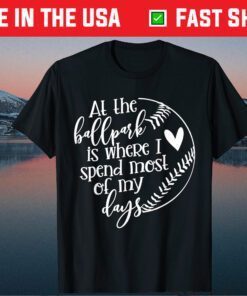 All The Ballpark Is Where I Spend Most Of My Days Mom Us 2021 T-Shirt