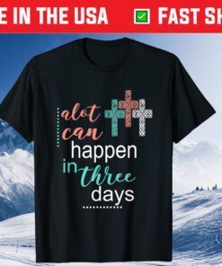 Alot Can Happen In 3 Days Jesus God Classic T-Shirt