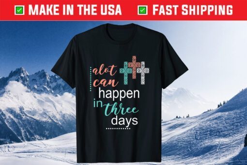 Alot Can Happen In 3 Days Jesus God Classic T-Shirt