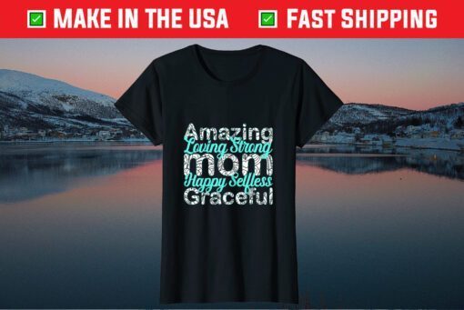 Amazing Loving Strong Mom Happy selfless graceful Classic T-Shirt