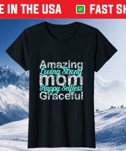 Amazing Loving Strong Mom Happy selfless graceful Classic T-Shirt