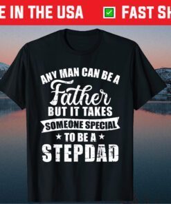 Any man can be a father but someone special stepdad T-Shirt