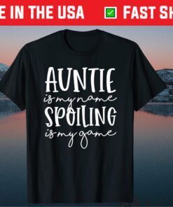 Auntie Is My Name Spoiling Is My Game Funny Aunt Mothers Day Classic T-Shirt