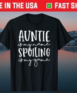 Auntie Is My Name Spoiling Is My Game Funny Aunt Mothers Day Gift T-Shirt