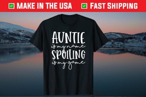 Auntie Is My Name Spoiling Is My Game Funny Aunt Mothers Day Gift T-Shirt