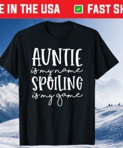 Auntie Is My Name Spoiling Is My Game Funny Aunt Mothers Day Classic T-Shirt