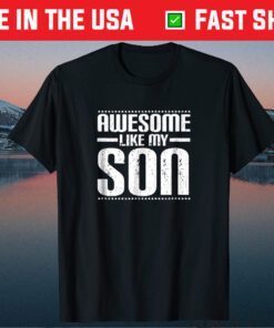 Awesome Like My Son Funny Mom Dad Classic T Shirt