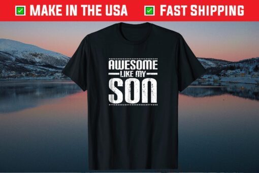 Awesome Like My Son Funny Mom Dad Classic T Shirt