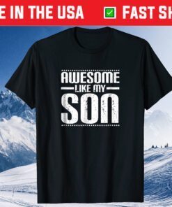 Awesome Like My Son Funny Mom Dad Classic T Shirt