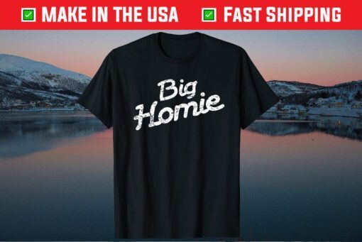 BIG HOMIE Father Day Gift T-Shirt