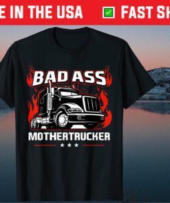 Bad Ass Mother Trucker Truck Driving Father's Day Classic T-Shirt