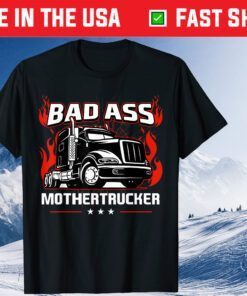 Bad Ass Mother Trucker Truck Driving Father's Day Classic T-Shirt