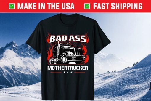 Bad Ass Mother Trucker Truck Driving Father's Day Classic T-Shirt