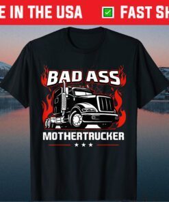 Bad Ass Mother Trucker Truck Driving Classic T-Shirt